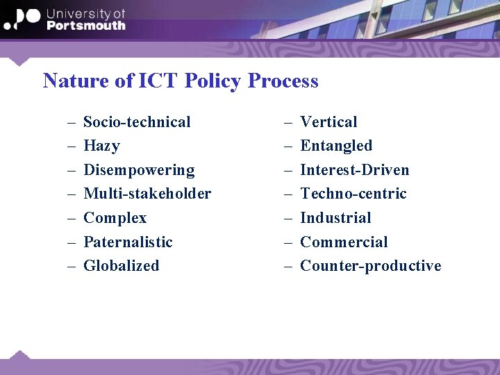 Nature of ICT Policy Process – – – – Socio-technical Hazy Disempowering Multi-stakeholder Complex