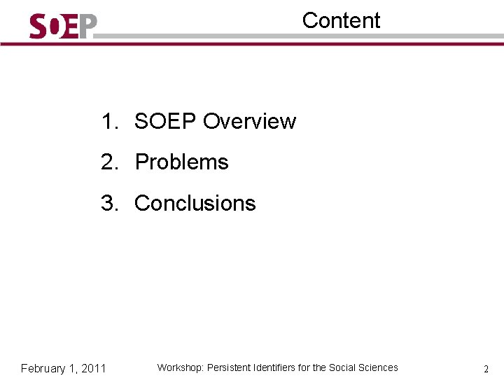 Content 1. SOEP Overview 2. Problems 3. Conclusions February 1, 2011 Workshop: Persistent Identifiers