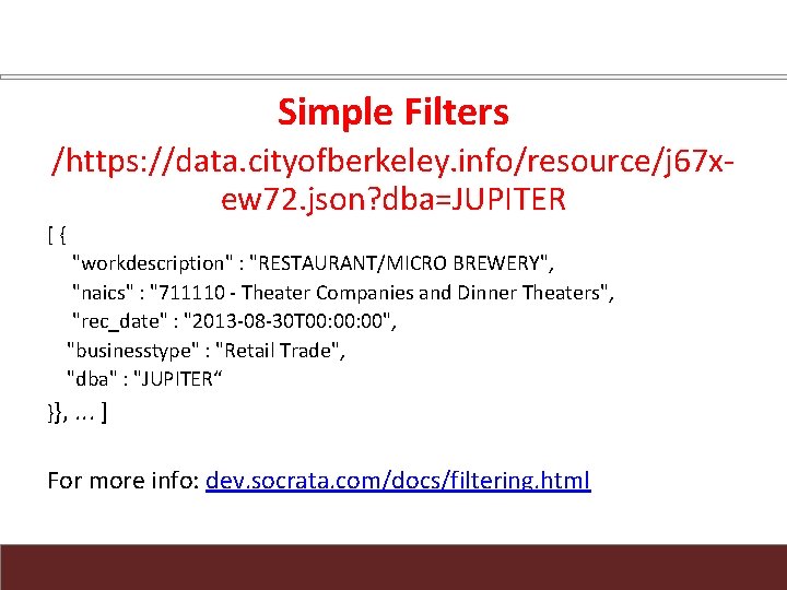 Simple Filters /https: //data. cityofberkeley. info/resource/j 67 xew 72. json? dba=JUPITER [ { "workdescription"
