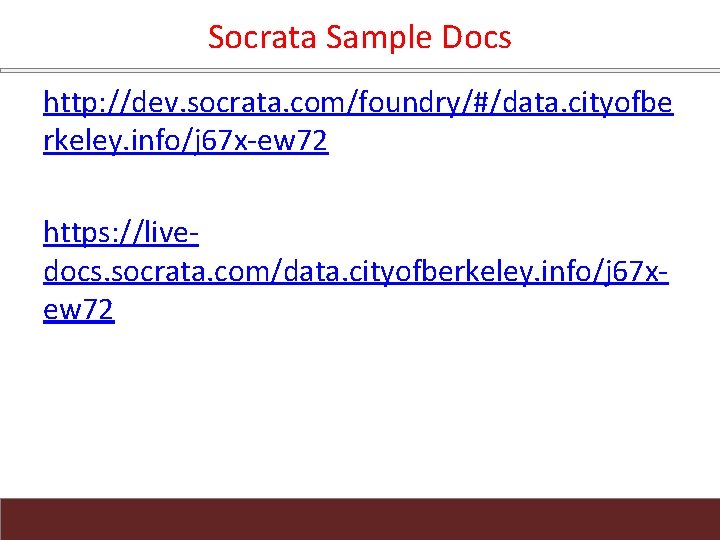 Socrata Sample Docs http: //dev. socrata. com/foundry/#/data. cityofbe rkeley. info/j 67 x-ew 72 https: