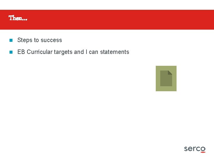 Then… n Steps to success n EB Curricular targets and I can statements 