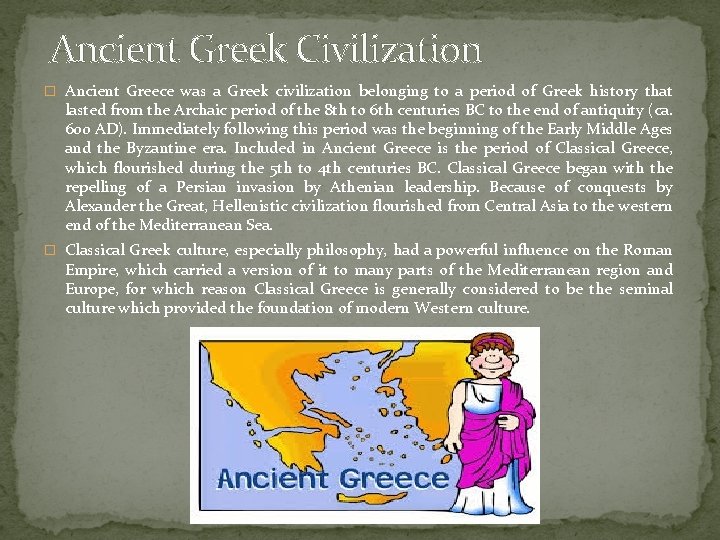 Ancient Greek Civilization � Ancient Greece was a Greek civilization belonging to a period