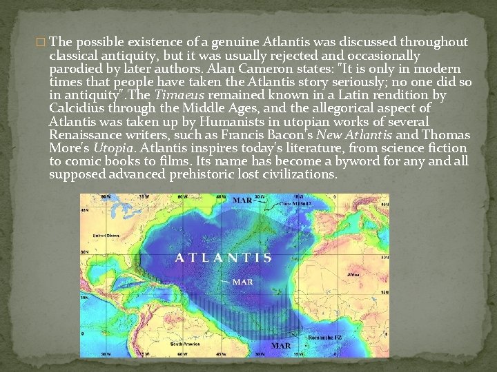 � The possible existence of a genuine Atlantis was discussed throughout classical antiquity, but