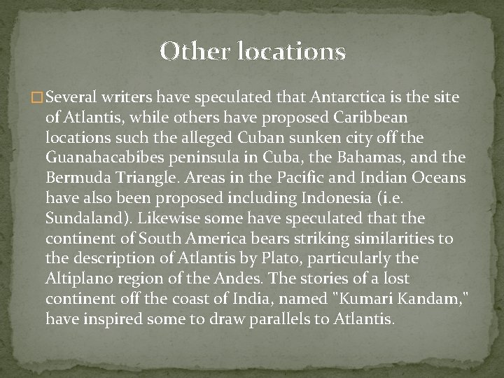 Other locations � Several writers have speculated that Antarctica is the site of Atlantis,
