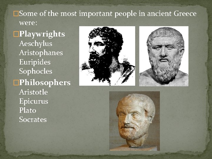 �Some of the most important people in ancient Greece were: �Playwrights Aeschylus Aristophanes Euripides