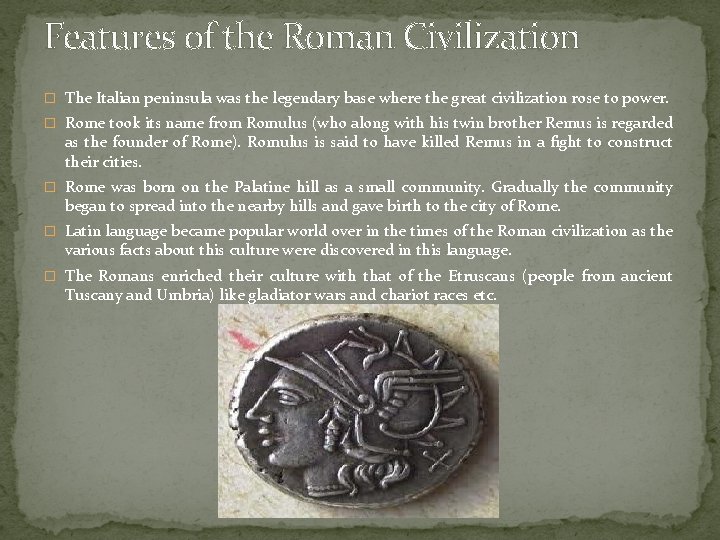 Features of the Roman Civilization � The Italian peninsula was the legendary base where