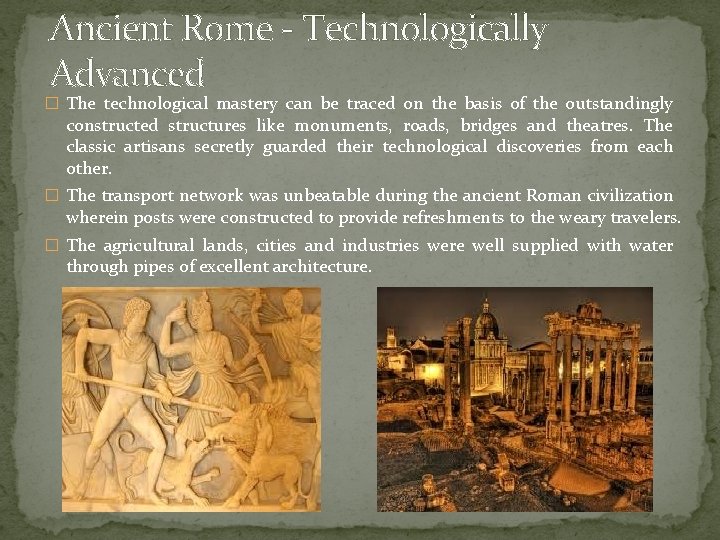 Ancient Rome - Technologically Advanced � The technological mastery can be traced on the