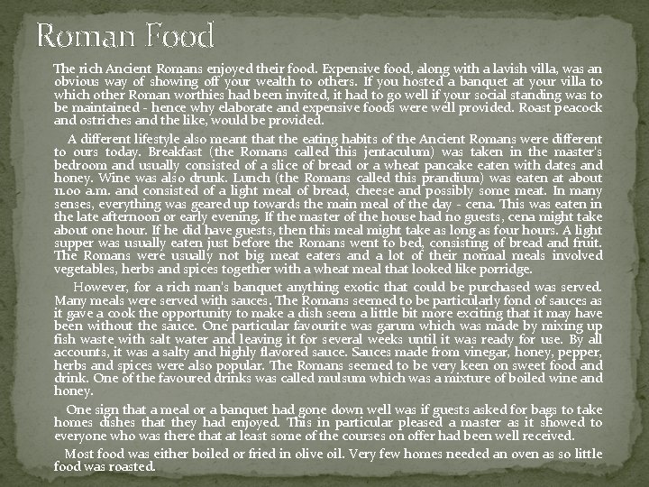 Roman Food The rich Ancient Romans enjoyed their food. Expensive food, along with a