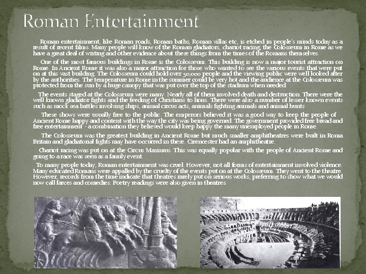 Roman Entertainment Roman entertainment, like Roman roads, Roman baths, Roman villas etc, is etched