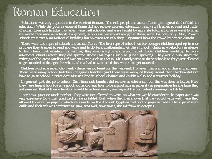 Roman Education was very important to the Ancient Romans. The rich people in Ancient