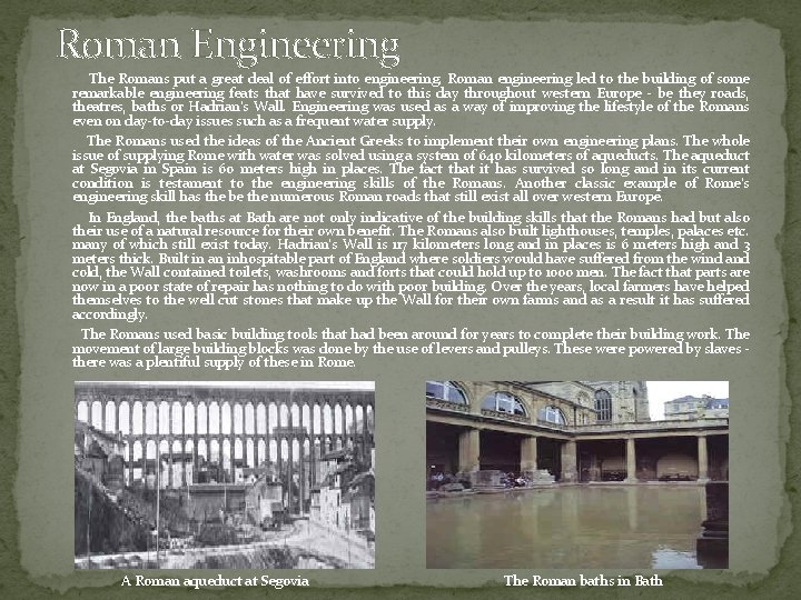 Roman Engineering The Romans put a great deal of effort into engineering. Roman engineering