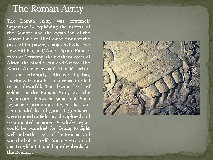 The Roman Army was extremely important in explaining the success of the Romans and