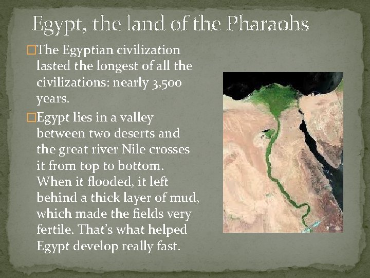 Egypt, the land of the Pharaohs �The Egyptian civilization lasted the longest of all