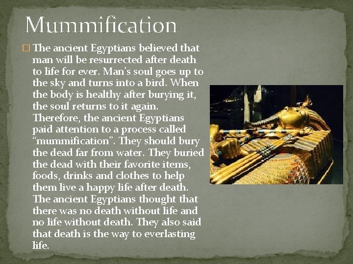 Mummification � The ancient Egyptians believed that man will be resurrected after death to