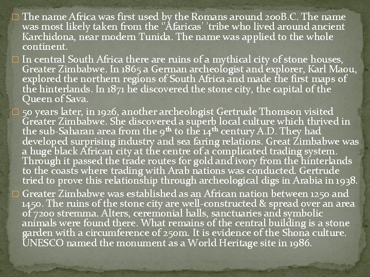 � The name Africa was first used by the Romans around 200 B. C.