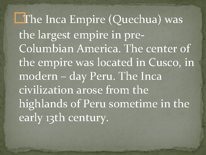 � The Inca Empire (Quechua) was the largest empire in pre. Columbian America. The