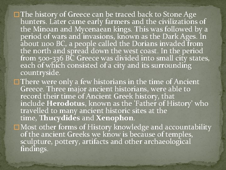 � The history of Greece can be traced back to Stone Age hunters. Later