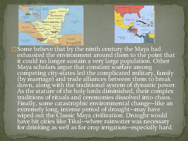 � Some believe that by the ninth century the Maya had exhausted the environment