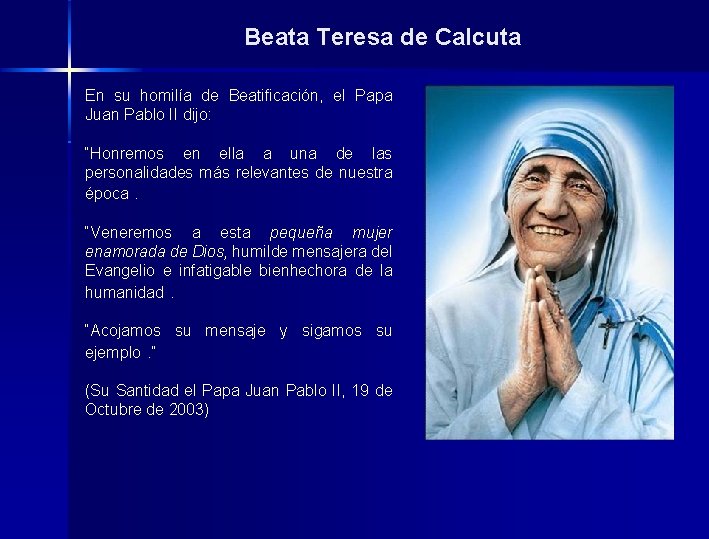 Beata Teresa de Calcuta En su homilía de Beatificación, el Papa Juan Pablo II