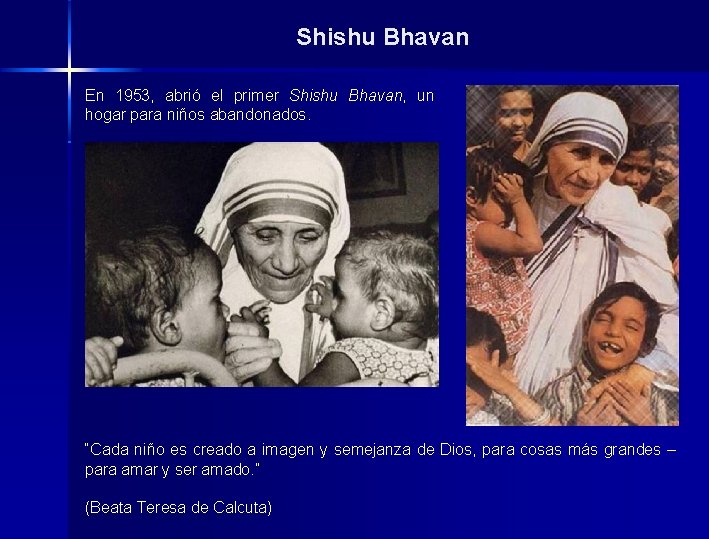 Shishu Bhavan En 1953, abrió el primer Shishu Bhavan, un hogar para niños abandonados.