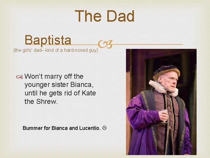 The Dad Baptista (the girls’ dad– kind of a hard-nosed guy) Won’t marry off