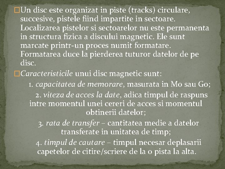 �Un disc este organizat in piste (tracks) circulare, succesive, pistele fiind impartite in sectoare. �Un disc este organizat in piste (tracks) circulare, succesive, pistele fiind impartite in sectoare.