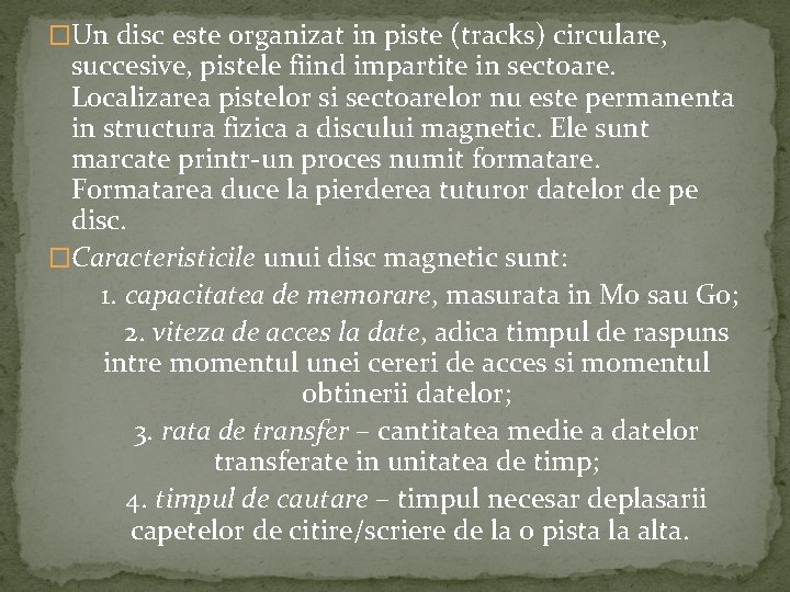 �Un disc este organizat in piste (tracks) circulare, succesive, pistele fiind impartite in sectoare.