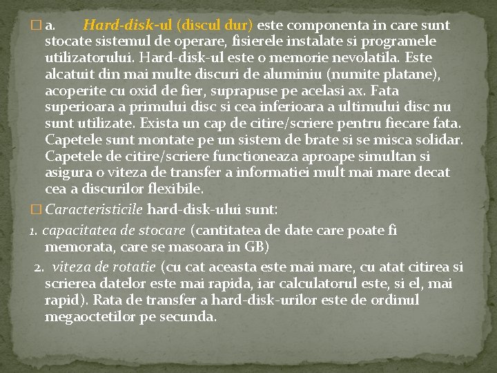 � a. Hard-disk-ul (discul dur) este componenta in care sunt stocate sistemul de operare,