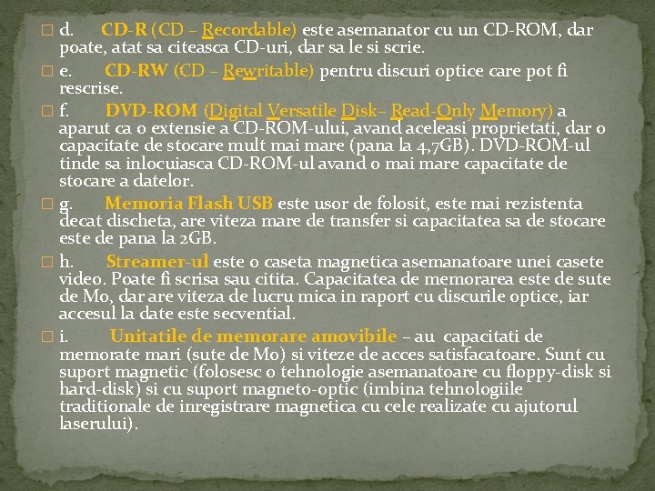 � d. CD-R (CD – Recordable) este asemanator cu un CD-ROM, dar poate, atat