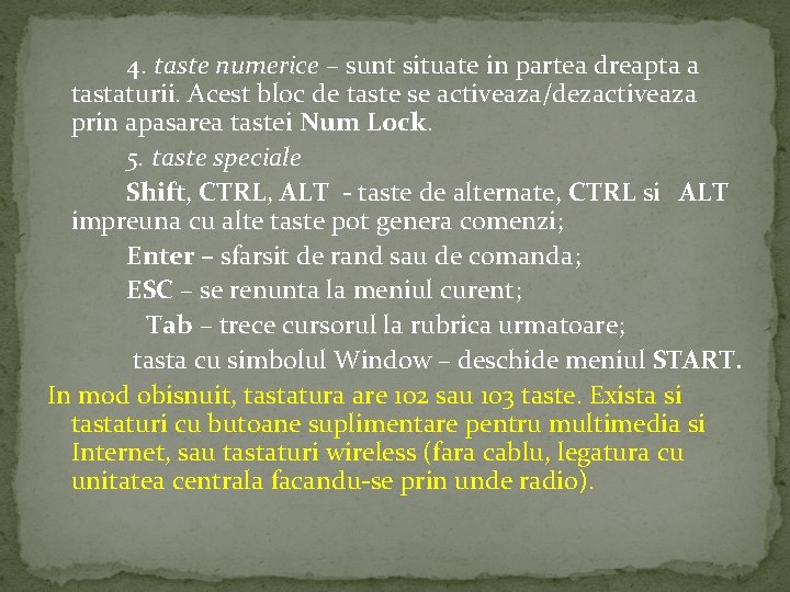 4. taste numerice – sunt situate in partea dreapta a tastaturii. Acest bloc de