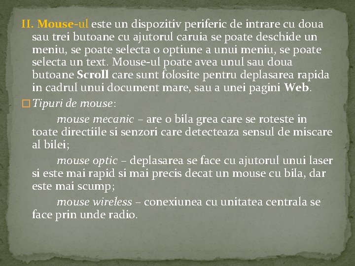 II. Mouse-ul este un dispozitiv periferic de intrare cu doua sau trei butoane cu II. Mouse-ul este un dispozitiv periferic de intrare cu doua sau trei butoane cu