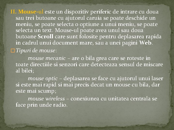 II. Mouse-ul este un dispozitiv periferic de intrare cu doua sau trei butoane cu