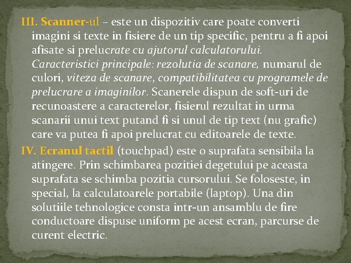 III. Scanner-ul – este un dispozitiv care poate converti imagini si texte in fisiere