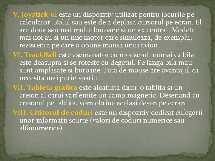 V. Joystick-ul este un dispozitiv utilizat pentru jocurile pe calculator. Rolul sau este de V. Joystick-ul este un dispozitiv utilizat pentru jocurile pe calculator. Rolul sau este de