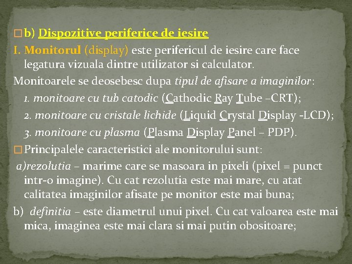 � b) Dispozitive periferice de iesire I. Monitorul (display) este perifericul de iesire care � b) Dispozitive periferice de iesire I. Monitorul (display) este perifericul de iesire care