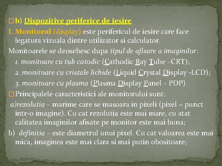 � b) Dispozitive periferice de iesire I. Monitorul (display) este perifericul de iesire care