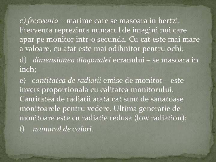 c) frecventa – marime care se masoara in hertzi. Frecventa reprezinta numarul de imagini c) frecventa – marime care se masoara in hertzi. Frecventa reprezinta numarul de imagini
