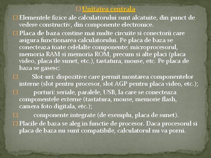 � Unitatea centrala � Elementele fizice ale calculatorului sunt alcatuite, din punct de vedere � Unitatea centrala � Elementele fizice ale calculatorului sunt alcatuite, din punct de vedere