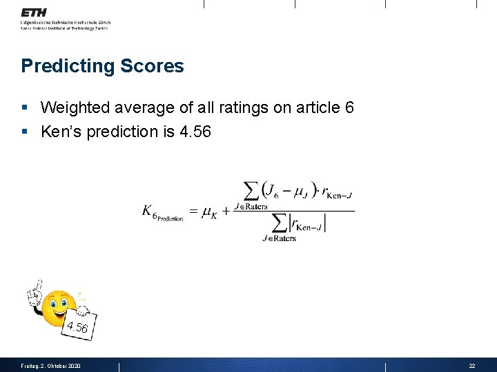 Predicting Scores § Weighted average of all ratings on article 6 § Ken’s prediction