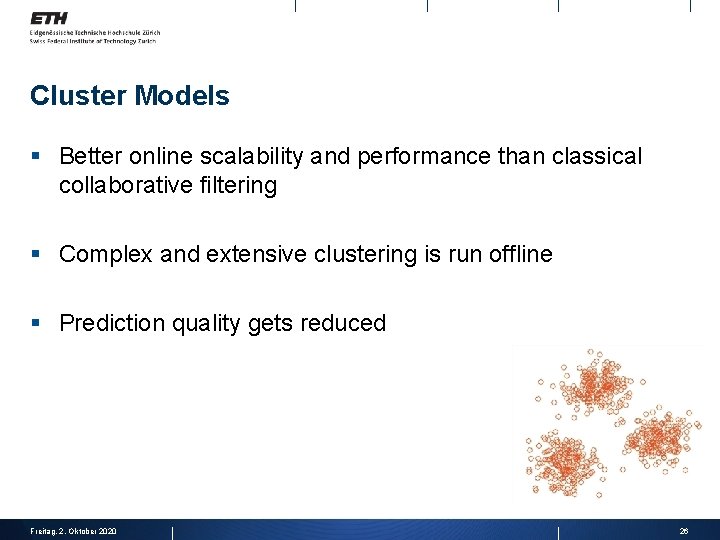 Cluster Models § Better online scalability and performance than classical collaborative filtering § Complex