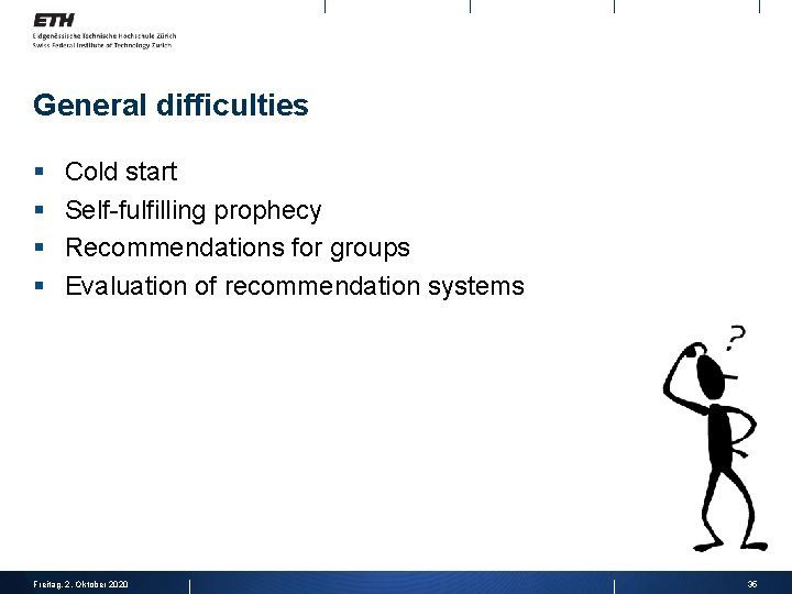 General difficulties § § Cold start Self-fulfilling prophecy Recommendations for groups Evaluation of recommendation