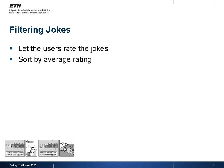 Filtering Jokes § Let the users rate the jokes § Sort by average rating