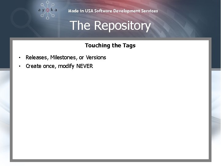 Made in USA Software Development Services The Repository Touching the Tags • Releases, Milestones,