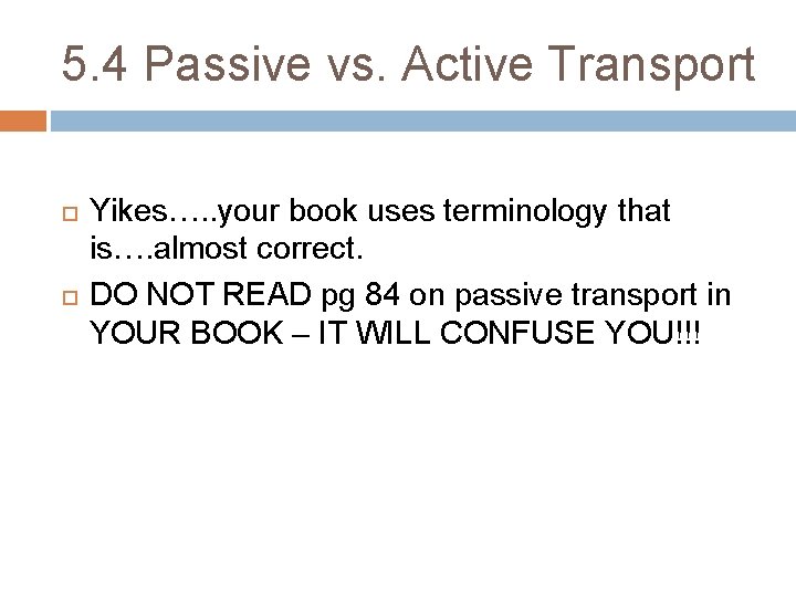 5. 4 Passive vs. Active Transport Yikes…. . your book uses terminology that is….