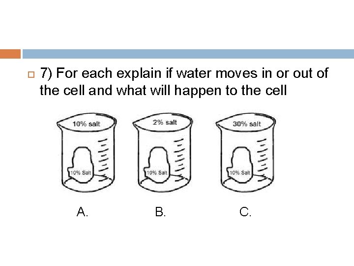  7) For each explain if water moves in or out of the cell