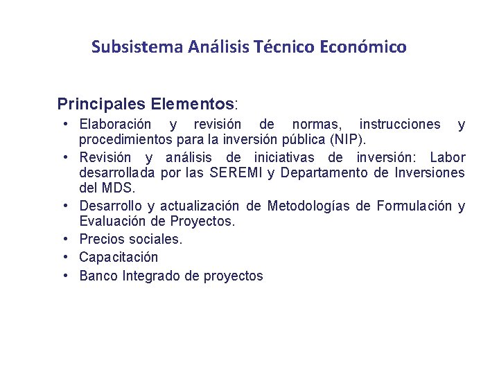 Subsistema Análisis Técnico Económico Principales Elementos: • Elaboración y revisión de normas, instrucciones y