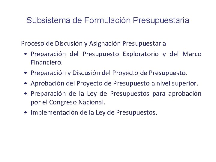 Subsistema de Formulación Presupuestaria Proceso de Discusión y Asignación Presupuestaria • Preparación del Presupuesto