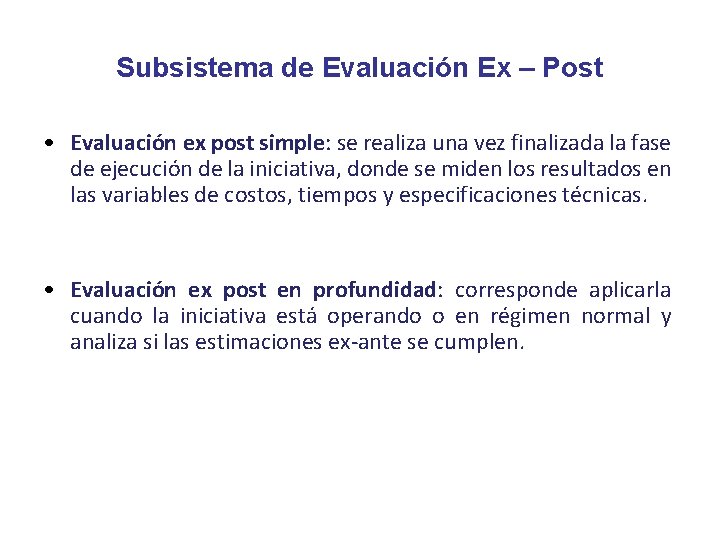 Subsistema de Evaluación Ex – Post • Evaluación ex post simple: se realiza una