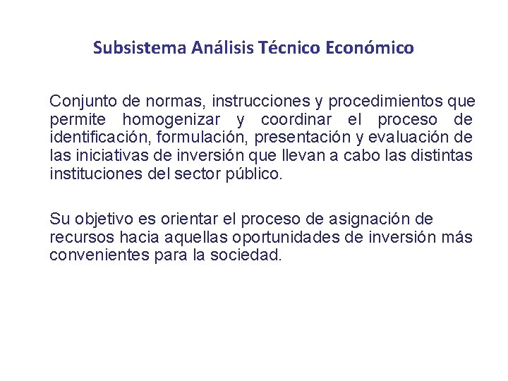 Subsistema Análisis Técnico Económico Conjunto de normas, instrucciones y procedimientos que permite homogenizar y