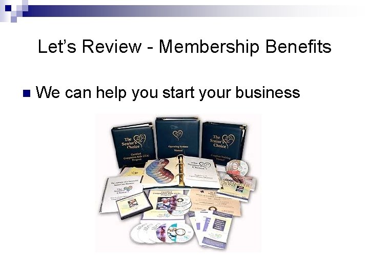 Let’s Review - Membership Benefits n We can help you start your business 